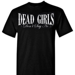"Dead Girls Don't Say No" T-Shirt